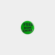 Load image into Gallery viewer, Feed Him Chips