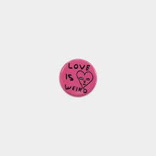Load image into Gallery viewer, Love Is Weird