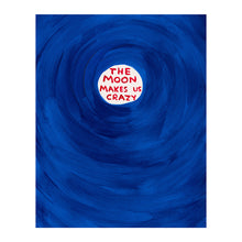 Load image into Gallery viewer, The Moon Makes Us Crazy