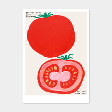 Load image into Gallery viewer, If You Don't Like Tomatoes