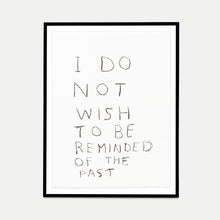 Load image into Gallery viewer, Untitled (I Do Not Wish To Be Reminded of The Past) (2012)
