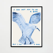Load image into Gallery viewer, I Did Not Ask To Be a Bird
