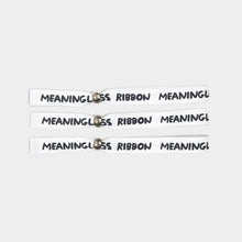 Load image into Gallery viewer, Meaningless Ribbon
