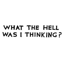 Load image into Gallery viewer, What The Hell Was I Thinking?
