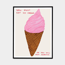 Load image into Gallery viewer, You Must Eat Ice Cream
