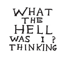 Load image into Gallery viewer, What The Hell Was I Thinking?
