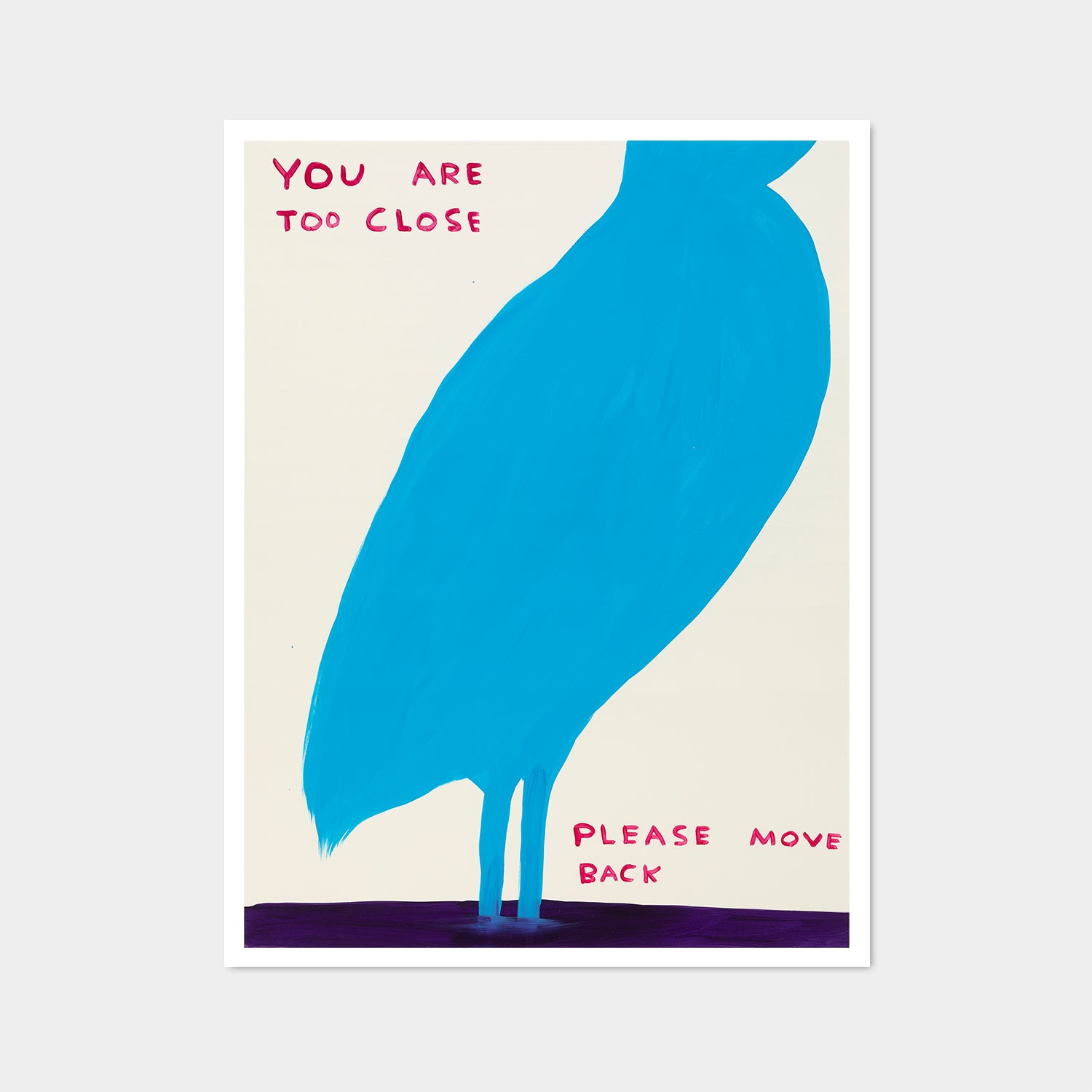 David Shrigley Posters - You Are Too Close – Shrig Shop